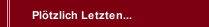 Pl&ouml;tzlich Letzten...